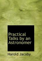 Practical Talks by an Astronomer 1540334422 Book Cover