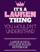 It's A Lauren Thing You Wouldn't Understand Large (8.5x11) College Ruled Notebook: A cute notebook or notepad to write in for any book lovers, doodle writers and budding authors! 1709886269 Book Cover