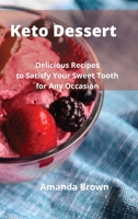 Keto Dessert: Delicious Recipes to Satisfy Your Sweet Tooth for Any Occasion by 1802743200 Book Cover