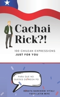 Cachai, Rick?: 100 Chilean Expressions Just for You (Spanish Edition) B0DPQZ8PXM Book Cover