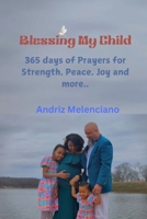 Blessing My Child: 365 days of Prayers for Strength, Peace, Joy and more.. B0DY1VRHNV Book Cover
