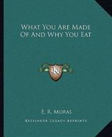 What You Are Made Of And Why You Eat 1425347851 Book Cover