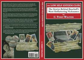 The Low Self-Esteem Club: The Stories Behind Baseball's Most Unflattering Nicknames 0983328536 Book Cover