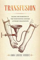 Transfusion: Blood and Sympathy in the Nineteenth-Century Literary Imagination 0813943132 Book Cover