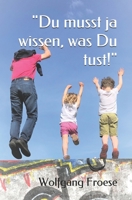 "Du musst ja wissen, was Du tust!": Eine biographische Erzählung B092L34WXM Book Cover