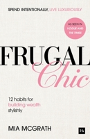 Frugal Chic: The 10 Rules of Building Wealth, Stylishly 1804094870 Book Cover