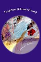 Neighbors: One Hundred and Sixty Two Short Chinese Poems on Contemporary Topics, in Classical Styles 1519487932 Book Cover