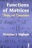 Functions of Matrices: Theory and Computation (Other Titles in Applied Mathematics) 0898716462 Book Cover