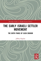 The Early Israeli Settler Movement: The Birth Pangs of Gush Emunim 1032752718 Book Cover