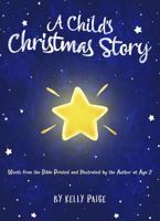 A Child's Christmas Story: Words from the Bible Printed and Illustrated by the Author at Age 7 1954049013 Book Cover