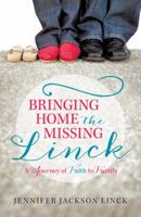 Bringing Home the Missing Linck: A Journey of Faith to Family 1490812369 Book Cover