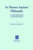 St. Thomas Aquinas' Philosophy in the Commentary to the Sentences 9024717337 Book Cover