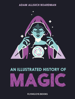 An Illustrated History of Magic 1838743936 Book Cover