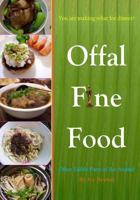 Offal Fine Food: You are making what for dinner?: Other Edible Parts of the Animal 1482390604 Book Cover