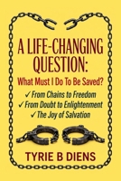 A Life-Changing Question:: What Must I Do to Be Saved? B0FDFS59H2 Book Cover