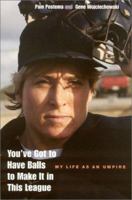 You've Got to Have Balls to Make it in This League: My Life as an Umpire 067174772X Book Cover