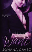 Tell Me What You Want (Talk to Me Book 1) 9584957074 Book Cover