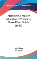 Memoirs Of Master John Shawe Written By Himself In 1663-64 116490521X Book Cover