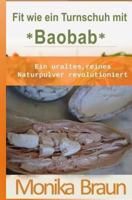 Fit wie ein Turnschuh mit Baobab: Ein uraltes, reines Naturpulver revolutioniert. 1499100825 Book Cover