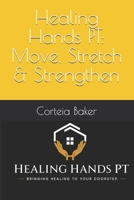Healing Hands PT: Move, Stretch & Strengthen B0HH14THRJ Book Cover