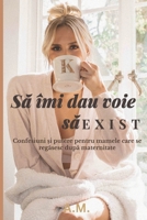 Să îmi dau voie să EXIST: Confesiuni și putere pentru mamele care se regăsesc după maternitate. O carte motivațională despre echilibru, iubire și ... identității feminine. B0FR9MMD9C Book Cover