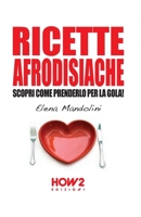 RICETTE AFRODISIACHE: Scopri Come Prenderlo per la Gola! (Italian Edition) 8893058847 Book Cover