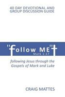 Follow Me: Following Jesus Through the Gospels of Mark and Luke 1796312401 Book Cover