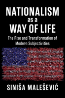 Nationalism as a Way of Life: The Rise and Transformation of Modern Subjectivities 100957020X Book Cover
