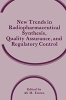 New Trends in Radiopharmaceutical Synthesis, Quality Assurance, and Regulatory Control 1489906282 Book Cover