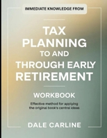 Immediate Knowledge From Tax Planning To and Through Early Retirement: Effective Method for applying the Original Book's Central Ideas B0H11ZFJHL Book Cover