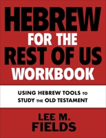 Hebrew for the Rest of Us Workbook: Using Hebrew Tools to Study the Old Testament 0310136148 Book Cover