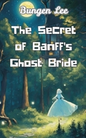 The Secret of Banff's Ghost Bride (Canada's Spooky Fact and Stories) B0GR61T9KM Book Cover