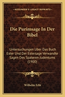 Die Purimsage in Der Bibel: Untersuchungen �ber Das Buch Ester Und Der Estersage Verwandte Sagen Des Sp�teren Judentums. Ein Beitrag Zur Vergleichenden Religionsgeschichte 1141380382 Book Cover