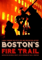 Boston's Fire Trail: A Walk Through the City's Fire and Firefighting History 1596293616 Book Cover