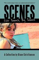 Scenes for Teens, by Teens: A Collection by Diane Christiansen 1450218784 Book Cover