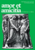 Amor et amicitia (Themes in Latin Literature) 0521377366 Book Cover