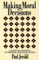 Making Moral Decisions: A Christian Approach to Personal and Social Ethics 0800624718 Book Cover