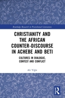 Christianity and the African Counter-Discourse in Achebe and Beti: Cultures in Dialogue, Contest and Conflict 1032577789 Book Cover