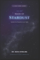 You Are Made of Stardust: A Week of Cosmic Revelations That Will Change How You See Everything: A 7-Night Journey to Understanding the Universe and Yourself B0G5NK6N8V Book Cover