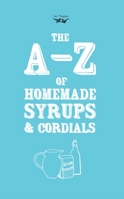 A-Z of Homemade Syrups and Cordials 1473311101 Book Cover