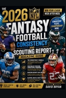 The 2026 NFL Fantasy Football Consistency And Scouting Report Magazine Guide (The NFL draft Series) B0GZNVR139 Book Cover