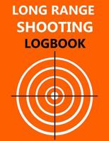 Long Range Shooting Logbook: Target, Handloading Logbook, Range Shooting Book, Many Target Diagrams Give Shooting 1978309694 Book Cover