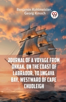 Journal Of A Voyage From Okkak, On The Coast Of Labrador, To Ungava Bay, Westward Of Cape Chudleigh 9359953113 Book Cover