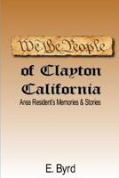 We The People of Clayton CA: Area Resident's Memories & Stories 1548397946 Book Cover