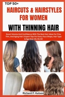 TOP 50+ HAIRCUTS & HAIRSTYLES FOR WOMEN WITH THINNING HAIR: Boost Volume And Confidence With The Best Hair Ideas For Fine, Thin, And Aging Hair | ... Face Shape, Hair Type & Age Over 40, 50, 60 B0FNLQ6JXW Book Cover