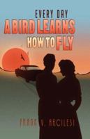 Every Day a Bird Learns How to Fly 1593304951 Book Cover