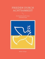 Frieden durch Achtsamkeit: Ein Staatskonzept f?r einen Achtsamen Staat 3756209474 Book Cover