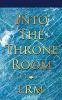 Into the Throne Room 1425954723 Book Cover