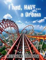 I had, HAVE...a Dream: What a ride B0GQRLZBQK Book Cover