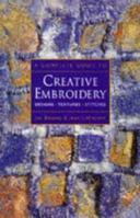 A Complete Guide to Creative Embroidery: Designs * Textures * Stitches 0713482621 Book Cover